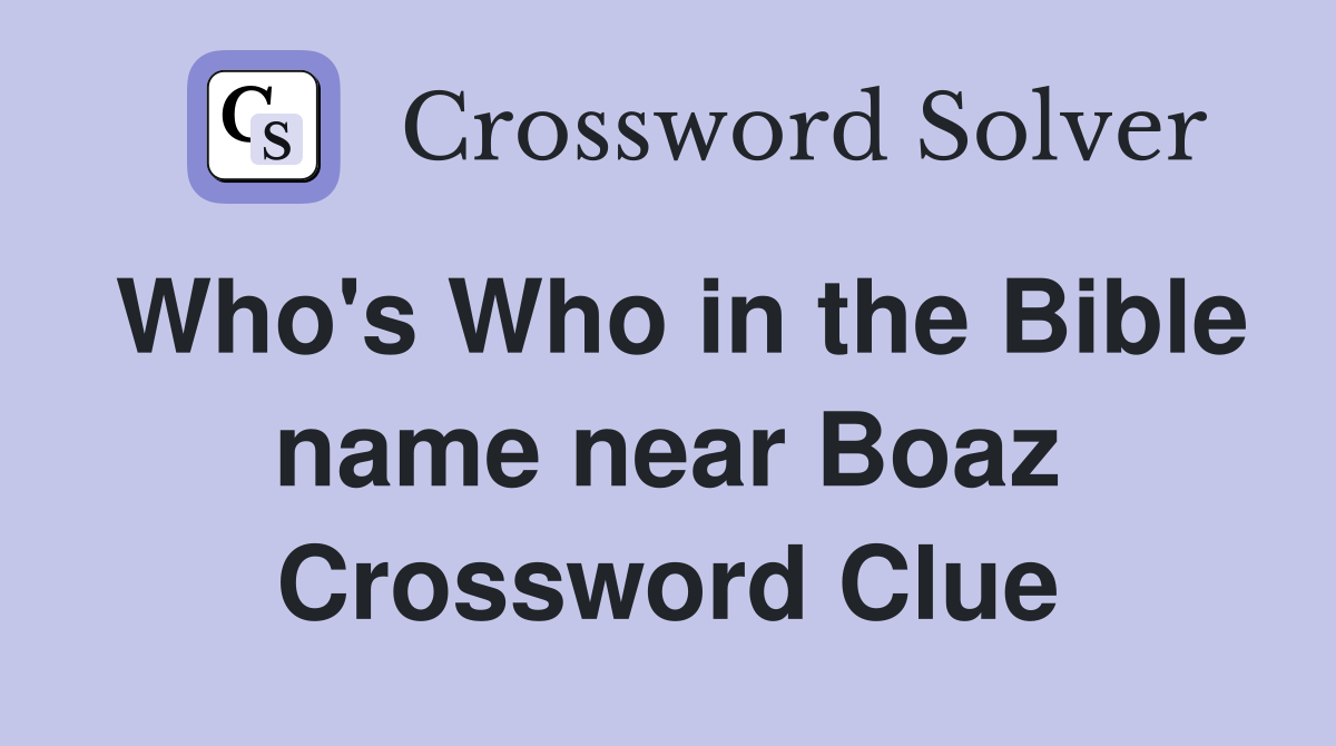 Who's Who in the Bible name near Boaz Crossword Clue Answers